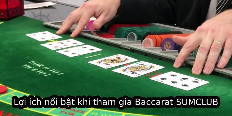 Lợi ích nổi bật khi tham gia Baccarat SUMCLUB