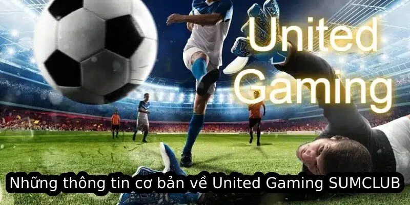 Những thông tin cơ bản về United Gaming SUMCLUB