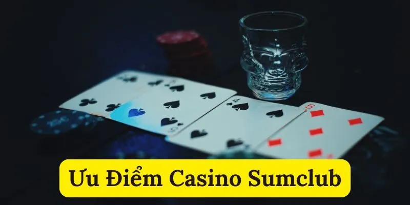 Ưu điểm sảnh casino Sumclub